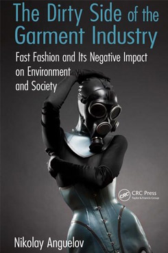 The Dirty Side of the Garment Industry: Fast Fashion and Its Negative Impact on Environment and Society